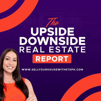 The UPSIDE/DOWNSIDE Real Estate Report | with Steph Saunders